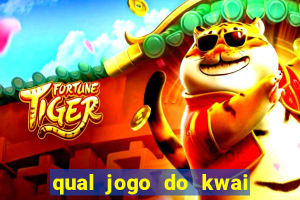 qual jogo do kwai que ganha mais dinheiro