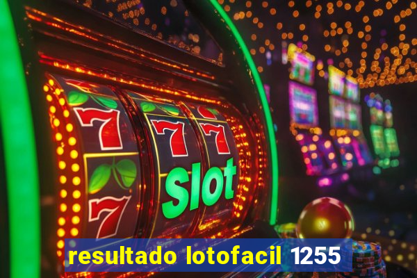resultado lotofacil 1255