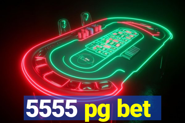 5555 pg bet