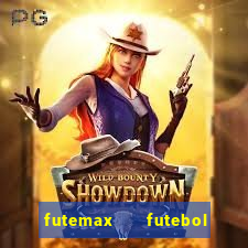 futemax   futebol ao vivo