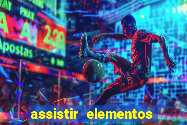 assistir elementos filme completo dublado drive