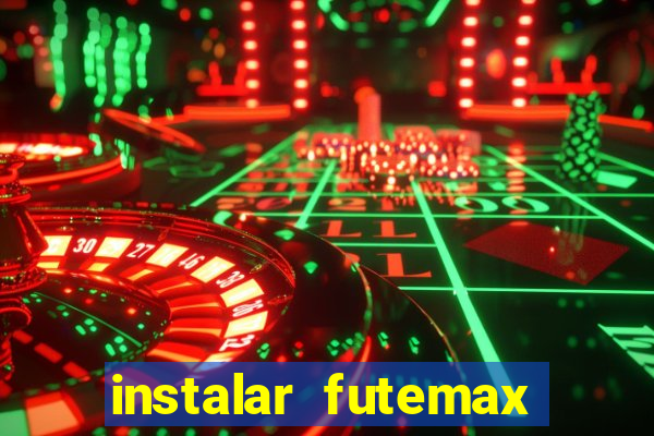 instalar futemax futebol ao vivo
