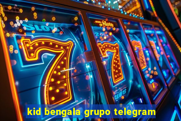 kid bengala grupo telegram