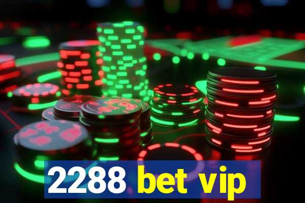 2288 bet vip