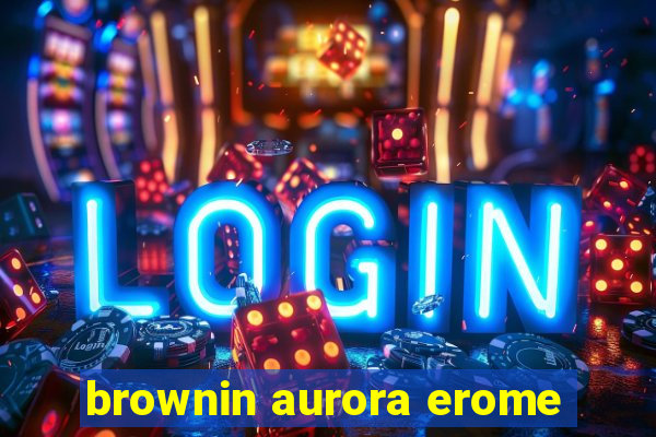 brownin aurora erome