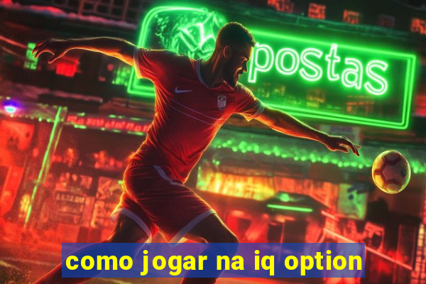 como jogar na iq option