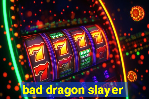 bad dragon slayer