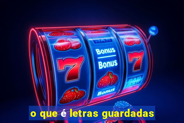 o que é letras guardadas