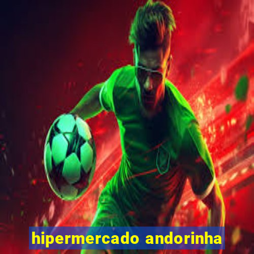 hipermercado andorinha