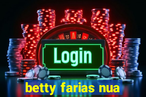 betty farias nua