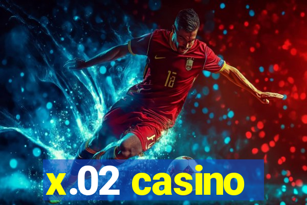 x.02 casino