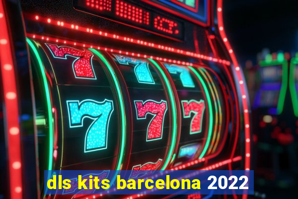 dls kits barcelona 2022