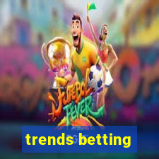 trends betting