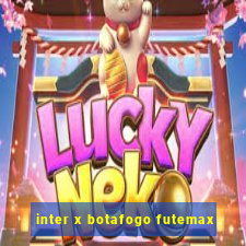 inter x botafogo futemax