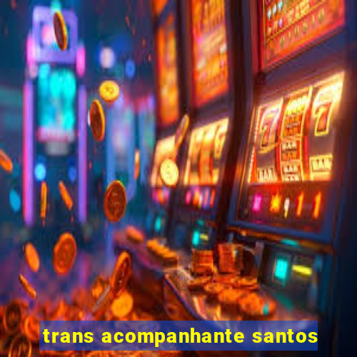 trans acompanhante santos