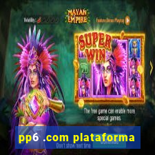 pp6 .com plataforma
