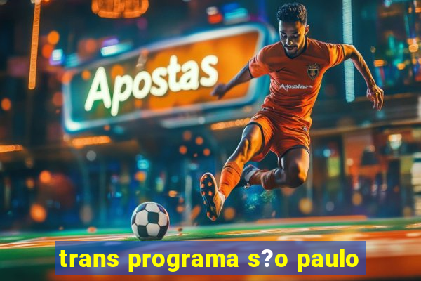 trans programa s?o paulo