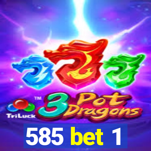 585 bet 1
