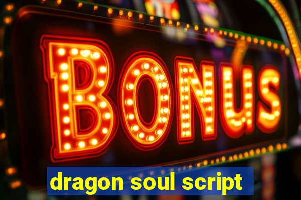 dragon soul script