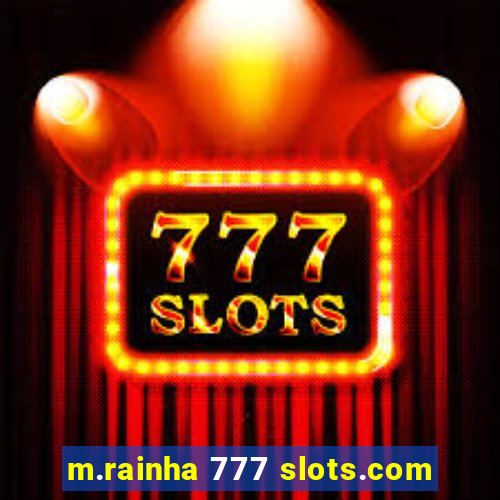 m.rainha 777 slots.com