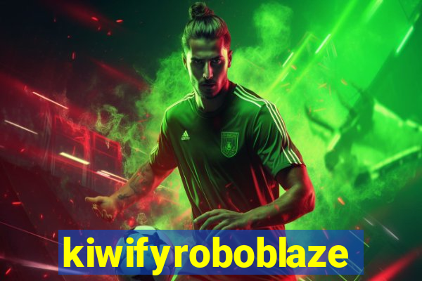kiwifyroboblaze