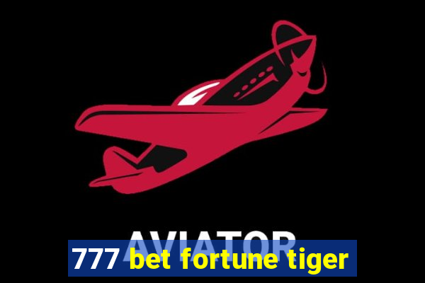 777 bet fortune tiger