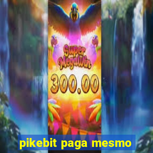 pikebit paga mesmo
