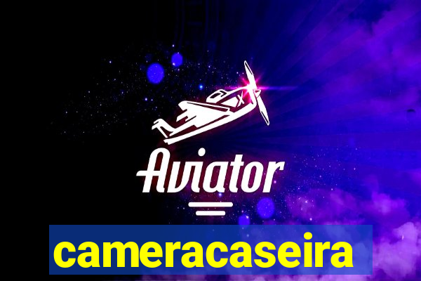 cameracaseira