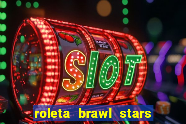 roleta brawl stars 2024 80 brawlers