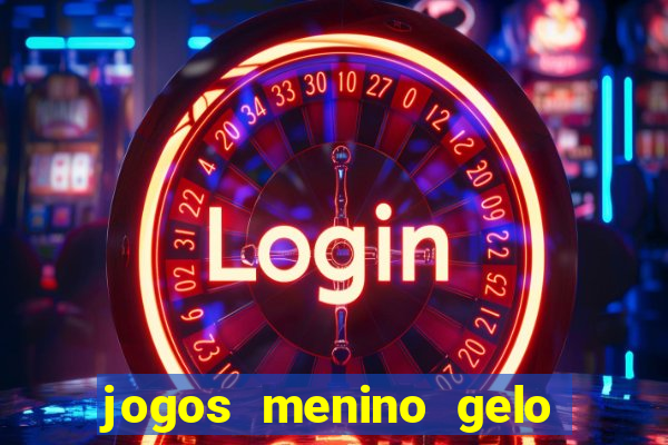 jogos menino gelo menina lava