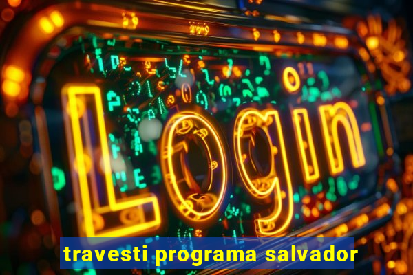 travesti programa salvador