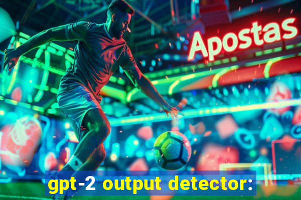 gpt-2 output detector:
