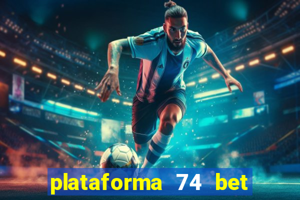 plataforma 74 bet é confiável