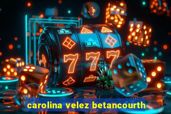 carolina velez betancourth