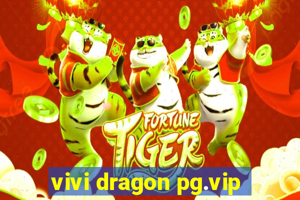 vivi dragon pg.vip