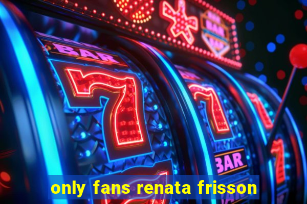 only fans renata frisson