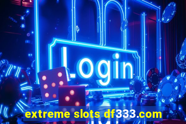 extreme slots df333.com