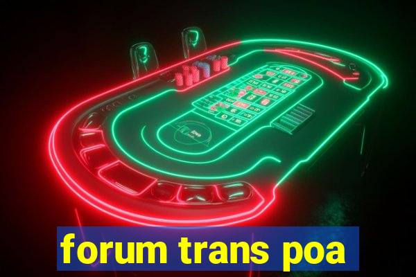 forum trans poa