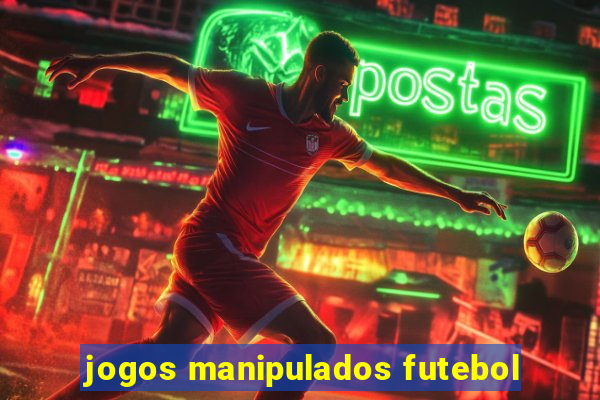 jogos manipulados futebol
