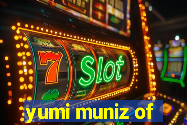 yumi muniz of