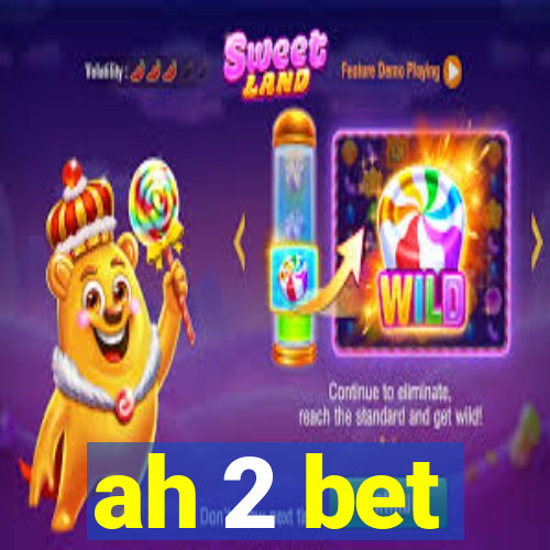 ah 2 bet