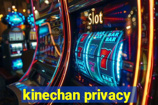 kinechan privacy
