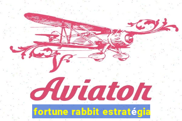 fortune rabbit estratégia