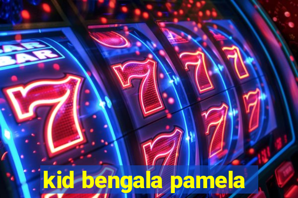 kid bengala pamela