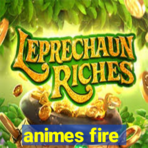 animes fire