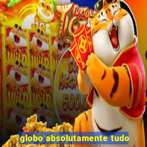 globo absolutamente tudo
