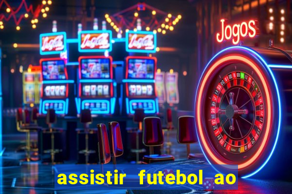assistir futebol ao vivo multicanais