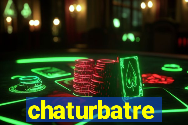 chaturbatre