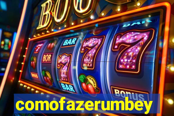 comofazerumbey