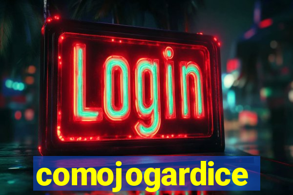 comojogardice